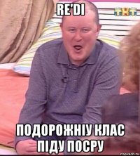 re'di подорожніу клас піду посру