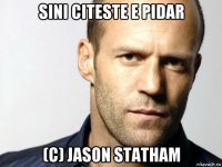 sini citeste e pidar (c) jason statham