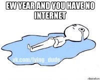 ew year and you have no internet 