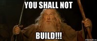 you shall not build!!!