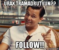 urax tramadrutyun?? follow!!