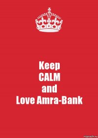 Keep
CALM
and
Love Amra-Bank