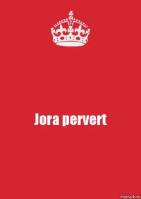 Jora pervert