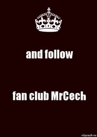 and follow fan club MrCech