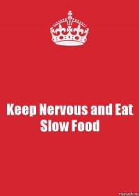 Keep Nervous and Eat Slow Food