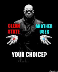 clean state another user Your choice?