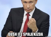  dush itz spala kizda