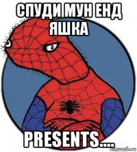 спуди мун енд яшка presents....