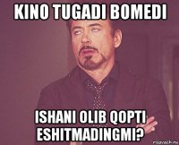 kino tugadi bomedi ishani olib qopti eshitmadingmi?