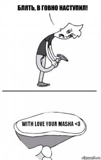 With love your Masha <3