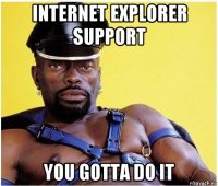 internet explorer support you gotta do it