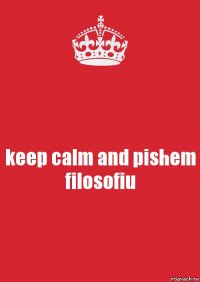 keep calm and pishem filosofiu