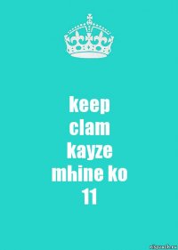 keep
clam
kayze
mhine ko
11