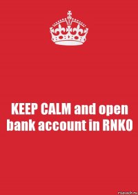 KEEP CALM and open bank account in RNKO