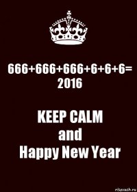 666+666+666+6+6+6=
2016 KEEP CALM
and
Happy New Year