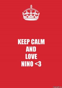 KEEP CALM
AND
LOVE
NINO <3