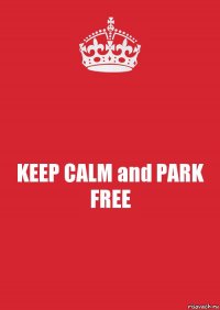 KEEP CALM and PARK FREE