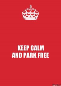 KEEP CALM
AND PARK FREE