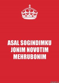 ASAL SOGINDIMKU
JONIM NOVOTIM
MEHRUBONIM