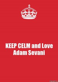 KEEP CELM and Love Adam Sevani