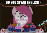 do you speak english ? 