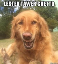 lester tawer ghetto 