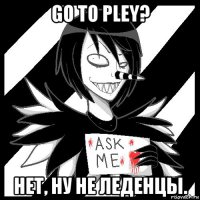 go to pley? нет, ну не леденцы.