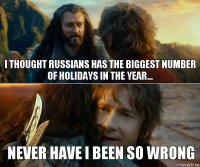 I thought Russians has the biggest number of holidays in the year... Never Have I Been So Wrong