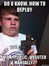 do u know, how to deploy vip__public_vrouter manually?