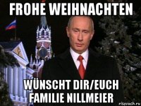 frohe weihnachten wünscht dir/euch familie nillmeier