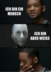 ich bin ein Mensch ich bin aber weiss