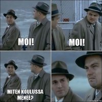 Moi! Moi! Miten koulussa menee? 