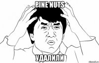 pine nuts удалили