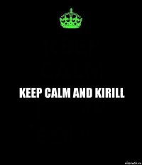 KEEP CALM AND KIRILL