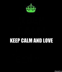 KEEP CALM AND LOVE