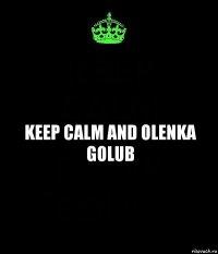 KEEP CALM AND OLENKA GOLUB