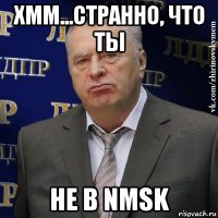 хмм...странно, что ты не в nmsk