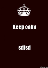 Keep calm sdfsd