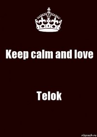 Keep calm and love Telok