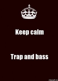 Keep calm Trap and bass