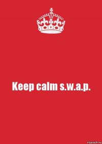 Keep calm s.w.a.p.