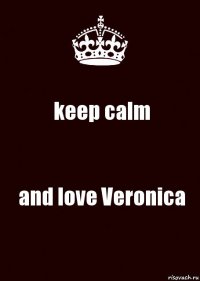 keep calm and love Veronica