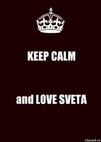 KEEP CALM and LOVE SVETA