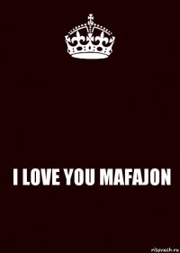  I LOVE YOU MAFAJON