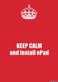 KEEP CALM
and install ePad