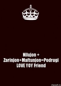  Nilujon + Zarinjon+Maftunjon=Podrugi LOVE YOY Friend