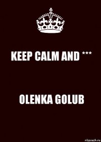 KEEP CALM AND *** OLENKA GOLUB