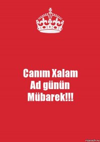 Canım Xalam
Ad günün
Mübarek!!!