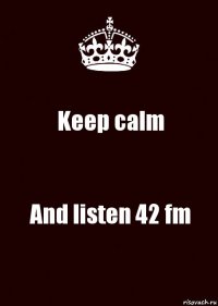 Keep calm And listen 42 fm