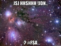 jsj hhshhh !jdn.. ? #fsa